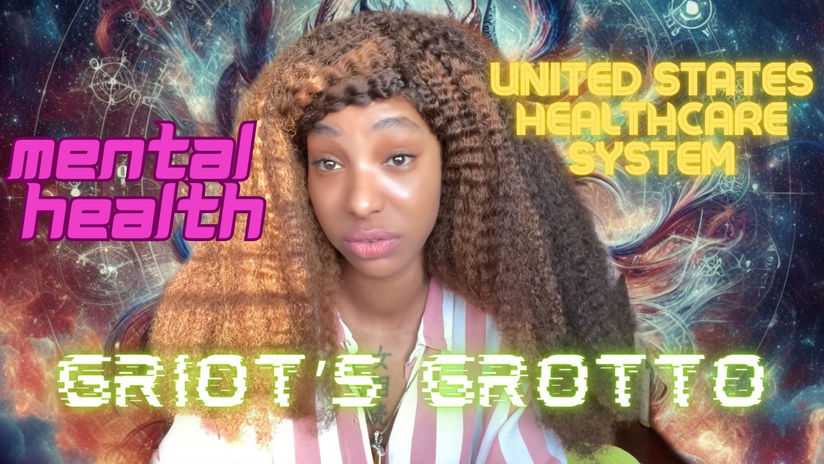 GRIOT'S GROTTO EP. 6 - THE STIGMA CONCERNING U.S. HEALTHCARE SYSTEM & MENTAL HEALTH